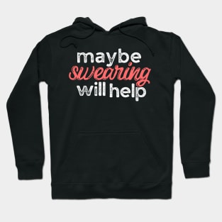 Maybe Swearing Will Help Hoodie